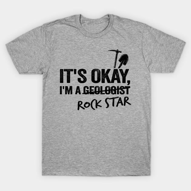 It's Okay I'm A Geologist Rock Star Rock Collector Geologist T-Shirt by Kuehni